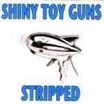 Shiny toy guns - Stripped